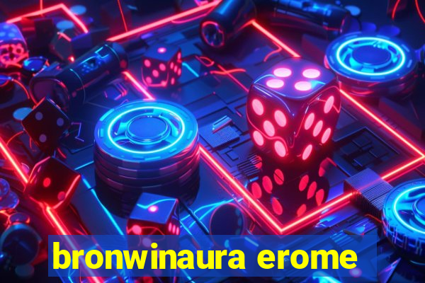 bronwinaura erome